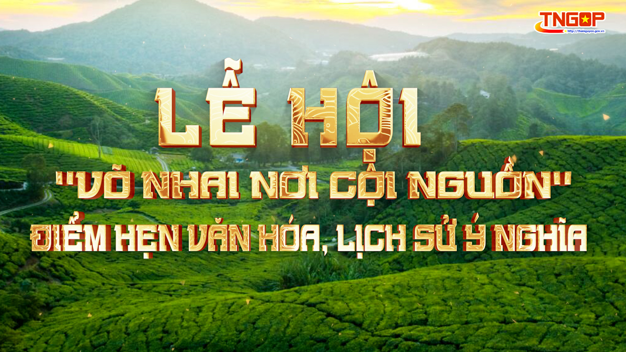 Lễ hội  “Võ Nhai nơi cội nguồn”, điểm hẹn văn...