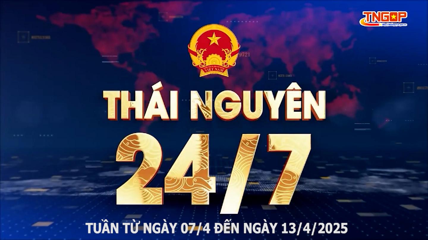 Bản tin Thái Nguyên 24/7 - Ngày 13/4/2025